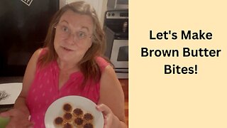 Let's Make Brown Butter Bites!