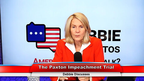 The Paxton Impeachment Trial | Debbie Discusses 9.5.23