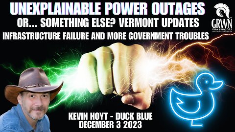 VERMONT (and world) POWER OUTAGES & UPDATES with DUCK BLUE