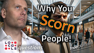 Why You Scorn People!