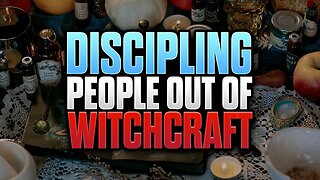 How To Disciple People Coming Out Of Witchcraft