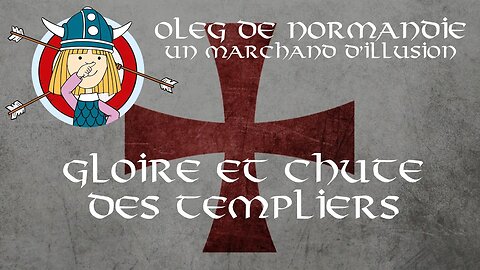 Gloire et chute de Templiers - Oleg de Normandie 5/12 - Abbé Rioult