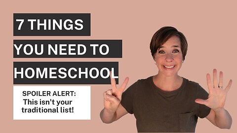 The 7 Things You Need to Start Homeschooling