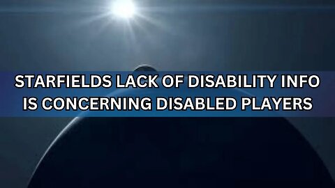 Starfield's Lack of Accessibility Options Concerns Disabled Players