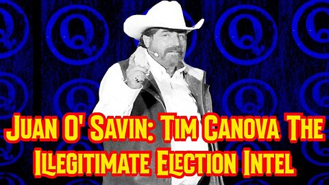 Juan O' Savin: Tim Canova The Illegitimate Election Intel!