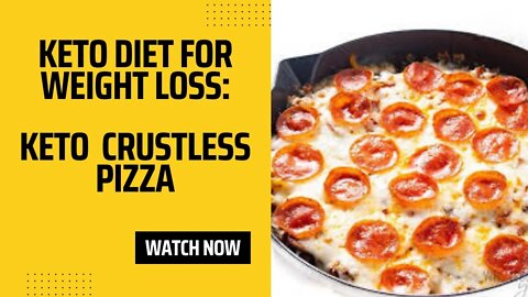 KETO DIET FOR WEIGHT LOSS: KETO CRUSTLESS PIZZA.