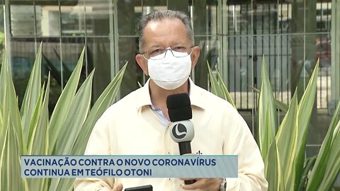 Vacinação contra o novo Cornavírus continua em Teófilo Otoni