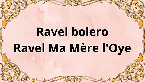 Ravel's Bolero and My Mother Goose