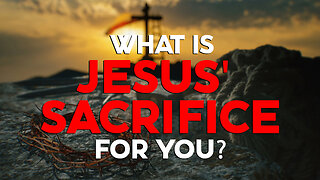 HOW SIGNIFICANT WAS JESUS' SACRIFICE? WATCH THIS NOW!!!!