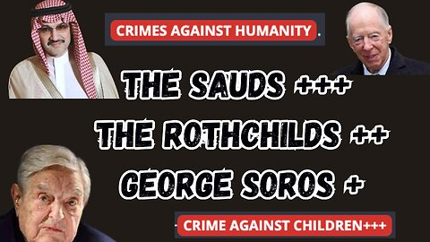 The Sauds, The Rothchilds and George Soros
