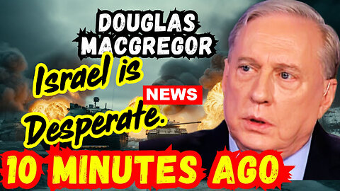 Col. Douglas Macgregor WARNING: Israel Is Desperate.