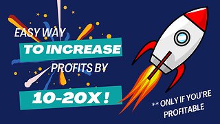 Easy Way to Increase Your Profits 10 to 20X! If You're Already Profitable