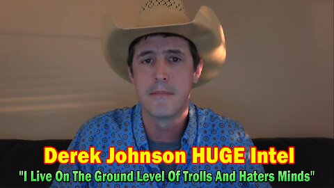 Derek Johnson HUGE Intel: "I Live On The Ground Level Of Trolls And Haters Minds"