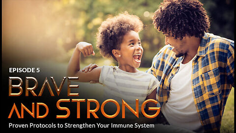 BRAVE & STRONG: Proven Protocols to Strengthen Your Immune System & Fight Disease (Episode 5)