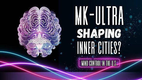 Is MK-ULTRA Mind Control being used to shape the inner cities of the U.S. today?