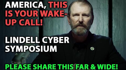 America THIS IS YOUR WAKE-UP CALL: Lindell Cyber Symposium Intro-Summary, PLEASE SHARE