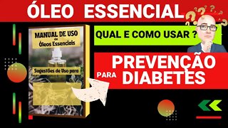 PREVENÇÃO PARA DIABETES | QUAIS ÓLEOS ESSENCIAIS E COMO USAR PARA AUXILIAR.