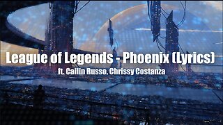 League of Legends ‒ Phoenix (Lyrics) ft. Cailin Russo, Chrissy Costanza