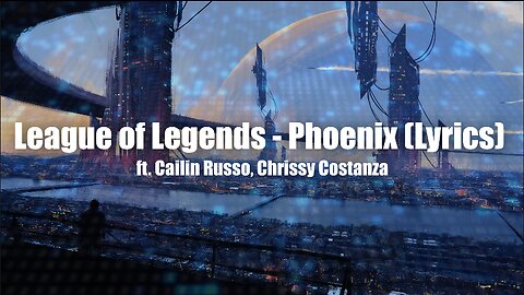 League of Legends ‒ Phoenix (Lyrics) ft. Cailin Russo, Chrissy Costanza