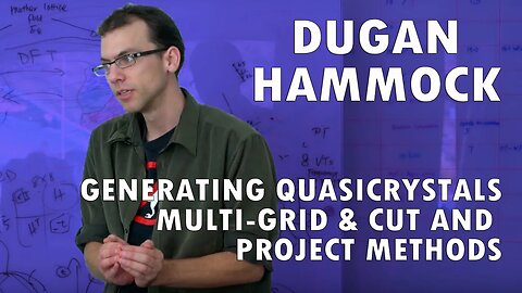 Dugan Hammock - Generating Quasicrystals: Multi-Grid & Cut and Project Methods