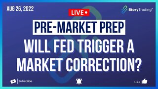 8/26/22 PreMarket Prep: Will Fed Trigger a Market Correction?