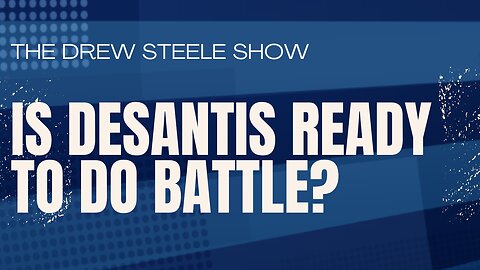 Is DeSantis Ready To Do Battle?