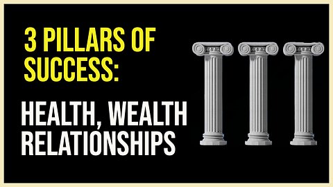 3 Pillars of Success: Health, Wealth, Relationships