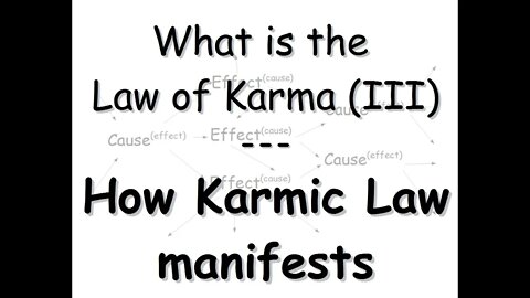 What is the law of Karma (III) - How Karmic Law manifests