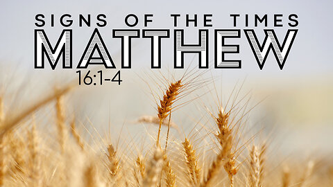 Matthew 16:1-4 "Signs of the Times"