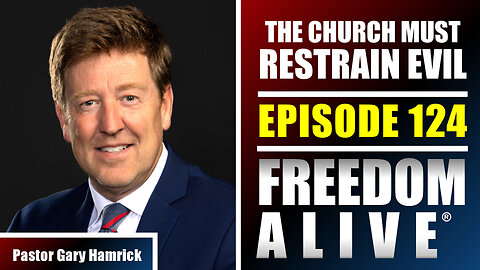 The Church Must Restrain Evil - Pastor Gary Hamrick - Freedom Alive® Ep124