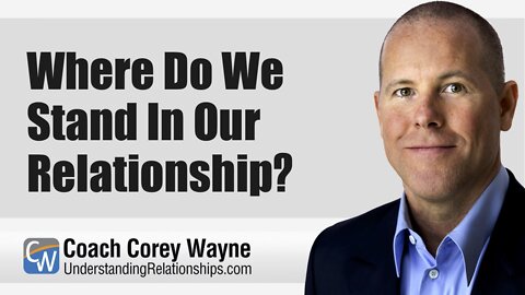 Where Do We Stand In Our Relationship?