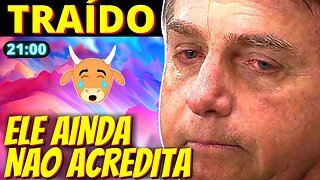 21h Bolsonaro ainda não acredita que foi traído