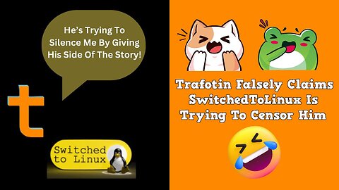 Trafotin Falsely Claims SwitchedToLinux Is Trying To Censor Him