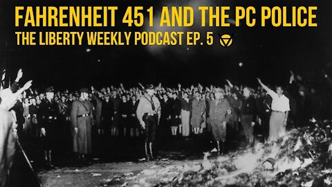 Fahrenheit 451 and the PC Police Ep. 5