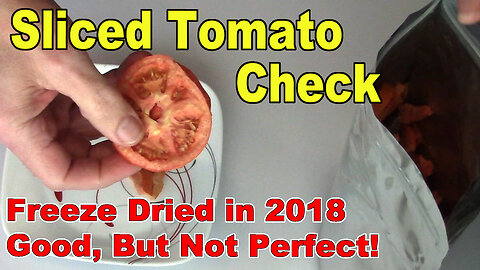 Sliced Tomato Check - Freeze Dried in 2018 - Good, But Not Perfect!