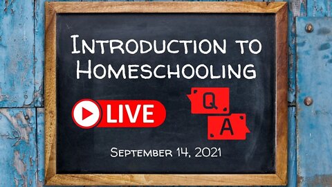 Homeschooling Q&A - September 14, 2021
