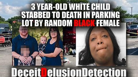 Fat Ass Black Woman Fatally Stabs Back & Face 3 Year Old White Child Leaving Supermarket