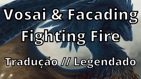 Vosai & Facading - Fighting Fire ( Tradução // Legendado )