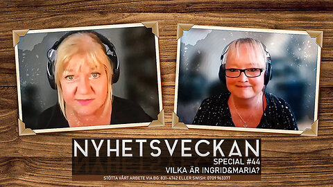 Nyhetsveckan Special 44 - Vilka är Ingrid och Maria?