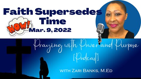 PODCAST: Faith Supersedes Time | Zari Banks, M.Ed | Mar. 9, 2022 - PWPP