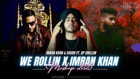 We Rollin X Imran Khan - Mashup 2022 | Shubh ft. AP Dhillon | Aly Baig Official | Lateat Mashup 2023