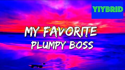 Plumpy Boss - My Favorite (Lyrics) “She a bad bitch, love suck dick, swallow and spit”