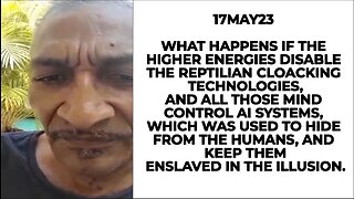 17MAY23 WHAT HAPPENS IF THE HIGHER ENERGIES DISABLE THE REPTILIAN CLOAKING TECHNOLOGIES, AND ALL THO