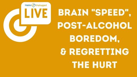 Livestream Brain 'Speed', Post-Alcohol Boredom, and Regretting The Hurt