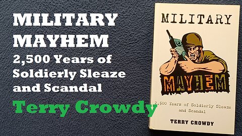 BOOK COVER REVIEW: "MILITARY MAYHEM 2,500 Years of Soldierly Sleaze and Scandal" by Terry Crowdy
