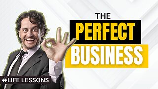 LIFE LESSONS: What's a "Perfect" Business?