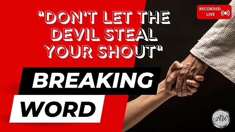 Don't Let the Devil Steal Your Shout