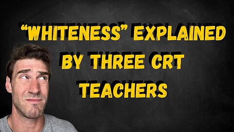 WHITENESS EXPLAINED BY THREE CRT EDUCATORS... Agianst one Critical Thinker