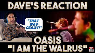 Dave's Reaction: Oasis — I Am The Walrus