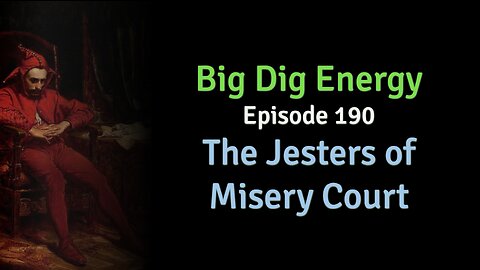Big Dig Energy Episode 190: The Jesters of Misery Court